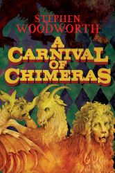 A Carnival of Chimeras by Stephen Woodworth