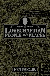 Lovecraftian People and Places by Ken Faig, Jr.