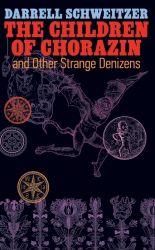 The Children of Chorazin and Other Strange Denizens by Darrell Schweitzer