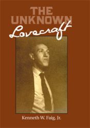 The Unknown Lovecraft by Kenneth W. Faig, Jr