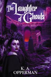 The Laughter of Ghouls by K. A. Opperman