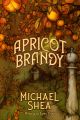 Apricot Brandy by Michael Shea Apricot Brandy by Michael Shea