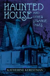 Haunted House and Other Strange Tales by Katherine Kerestman