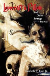 Lovecraft's Pillow and Other Strange Stories by Kenneth W. Faig, Jr.