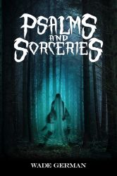 Psalms and Sorceries by Wade German