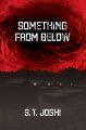 Something from Below by S. T. Joshi